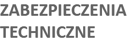 ZABEZPIECZENIA TECHNICZNE